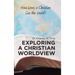 Exploring a Christian Worldview: How Does a Christian See the World?