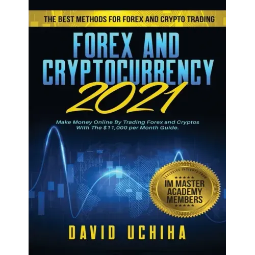 Forex and Cryptocurrency 2021: The Best Methods For Forex And Crypto Trading. How To Make Money Online By Trading Forex and Cryptos With The $11,000
