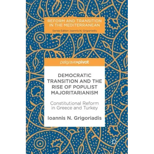 Democratic Transition and the Rise of Populist Majoritarianism: Constitutional Reform in Greece and Turkey