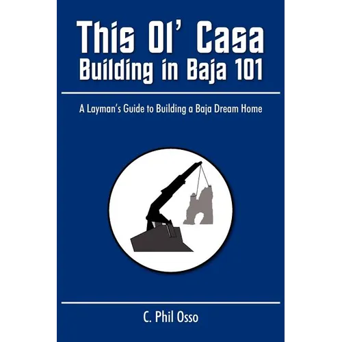 This Ol' Casa - Building in Baja 101: A Layman's Guide to Building a Baja Dream Home