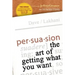 Persuasion: The Art of Getting What You Want