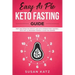 Easy as Pie Keto Fasting Guide: Fast and Effective Weight Loss with Intermittent Fasting + Keto Diet (A Beginner Friendly Guide for Women)