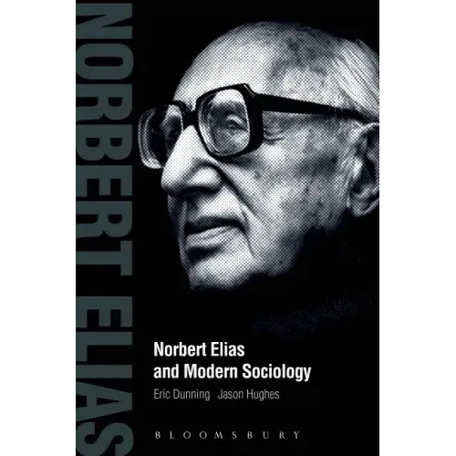 Norbert Elias and Modern Sociology: Knowledge, Interdependence, Power, Process