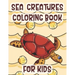 Sea Creatures Coloring Book For Kids: Marine Life Animals Of The Deep Ocean