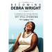 Becoming Debra Wright: Overcoming Overwhelming Obstacles Yet Still Standing
