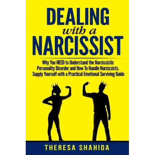 Dealing With A Narcissist: Why You NEED To Understand The Narcissistic Personality Disorder and How To Handle Narcissists. Supply Yourself With a