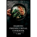 Diabetic-Friendly Renal Cookbook: A Nourishing Guide for Diabetics with Renal Health in Mind