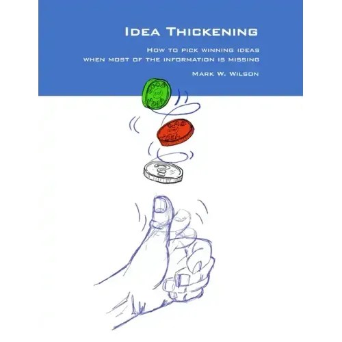 Idea Thickening: How to pick winning ideas when most of the information is missing