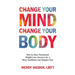 Change Your Mind, Change Your Body: How to Have Permanent Weight-Loss Success for a More Confident and Happier You!