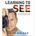 Learning to See: A Photographer's Guide from Zero to Your First Paid Gigs