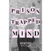 prison trapped mind: poetry