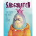 Sadsquatch: The Best is Yeti to Come