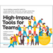 High-Impact Tools for Teams: 5 Tools to Align Team Members, Build Trust, and Get Results Fast