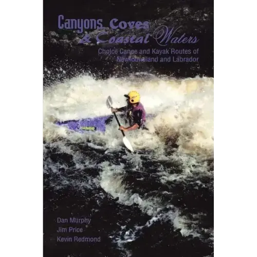 Canyons, Coves & Coastal Waters: Choice Canoe and Kayak Routes of Newfoundland and Labrador