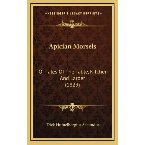 Apician Morsels: Or Tales of the Table, Kitchen and Larder (1829)