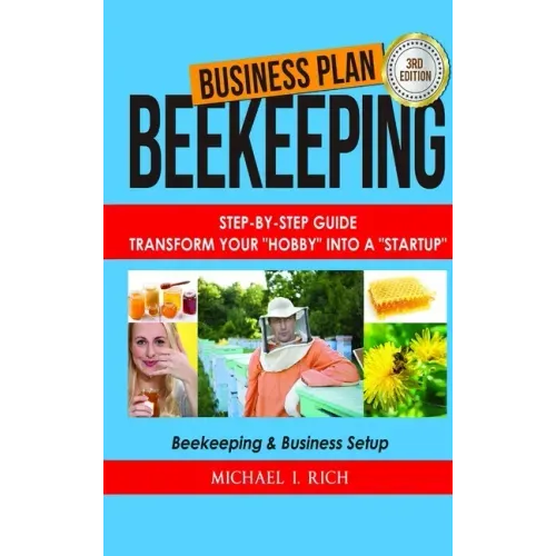 Business Plan: Beekeeping: Step-By-Step Guide: Transform Your "Hobby" Into A "Startup" - Beekeeping & Business Setup