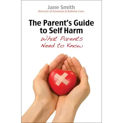 The Parent's Guide to Self-Harm: What Parents Need to Know