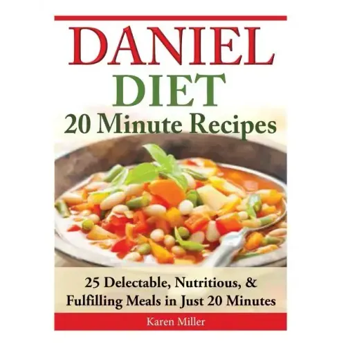 Daniel Diet: 20 Minute Recipes - 25 Delectable, Nutritious, & Fulfilling Meals i Just 20 Minutes