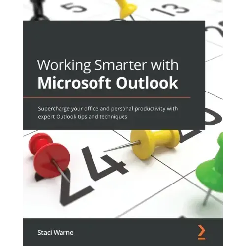 Working Smarter with Microsoft Outlook: Supercharge your office and personal productivity with expert Outlook tips and techniques