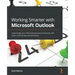 Working Smarter with Microsoft Outlook: Supercharge your office and personal productivity with expert Outlook tips and techniques