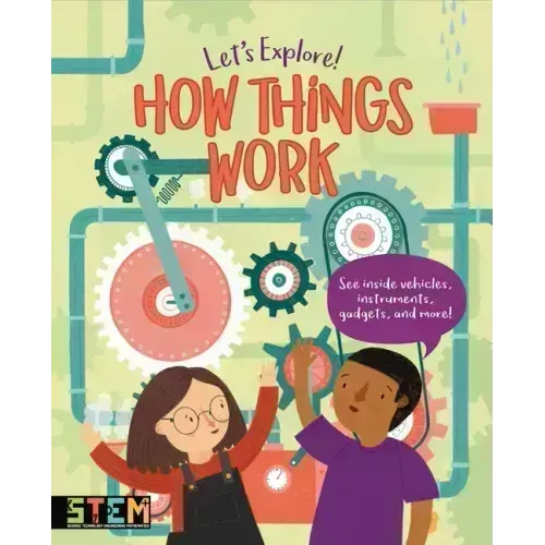 Let's Explore! How Things Work: See Inside Vehicles, Instruments, Gadgets, and More!