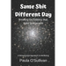 Same Shit Different Day: Breaking the Patterns that Make us Miserable - A metaphysical approach to wellbeing