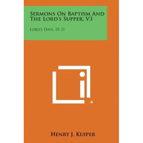 Sermons on Baptism and the Lord's Supper, V3: Lord's Days, 25-31