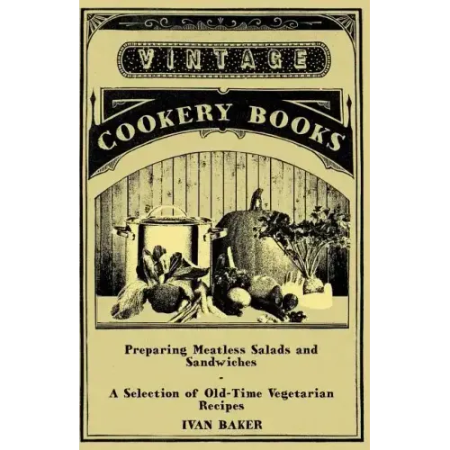 Preparing Meatless Salads and Sandwiches - A Selection of Old-Time Vegetarian Recipes