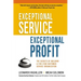 Exceptional Service, Exceptional Profit: The Secrets of Building a Five-Star Customer Service Organization