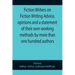 Fiction Writers on Fiction Writing Advice, opinions and a statement of their own working methods by more than one hundred authors