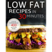 Low Fat Recipes in 30 minutes: A Low Fat Cookbook with over 400 Quick & Easy Recipes