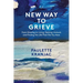 New Way to Grieve: From Grieving to Living: Getting Unstuck and Finding the Life that Fits You Now