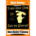 Blue Heeler Training Book, Train Your Dog or Eat My Shorts!: Not Really But... Blue Heeler Training
