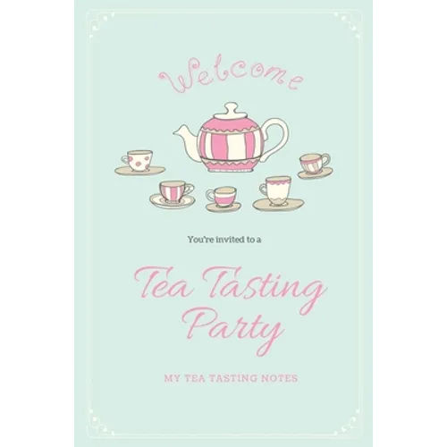 Tea Tasting Notes: Tea Lovers Gift, Write, Record & Keep Track of Teas & Tastings, Journal, Notebook, Log Book