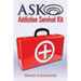 ASK Addiction Survival Kit: Walking Back To Yourself