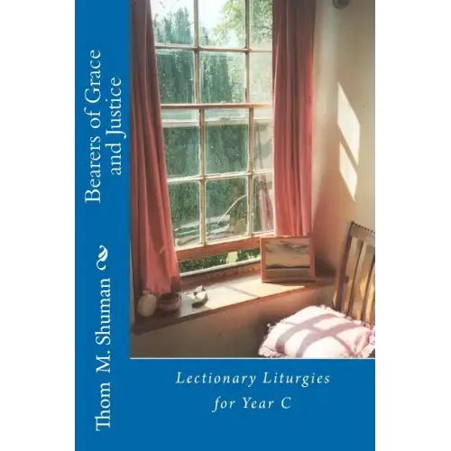Bearers of Grace and Justice: Lectionary Liturgies for Year C