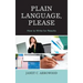 Plain Language, Please: How to Write for Results
