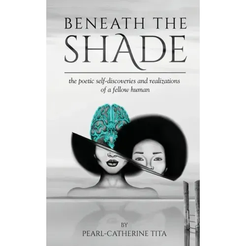 Beneath The Shade: The Poetic Self-Discoveries and Realizations of a Fellow Human