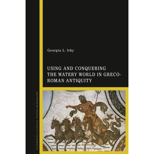 Using and Conquering the Watery World in Greco-Roman Antiquity