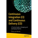 Continuous Integration (CI) and Continuous Delivery (CD): A Practical Guide to Designing and Developing Pipelines