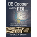 DB COOPER and the FBI: A Case Study of America's Only Unsolved Skyjacking