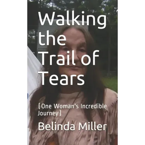 Walking the Trail of Tears: (One Woman's Incredible Journey)