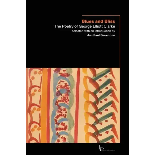 Blues and Bliss: The Poetry of George Elliott Clarke