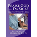 Praise God ... I'm Sick!: encouragement for those facing illness