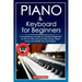 Piano and Keyboard for Beginners: Comprehensive Guide for Absolute Beginners on How to Play Popular Piano Songs, Read Music and Master the Techniques