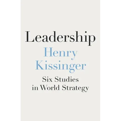 Leadership: Six Studies in World Strategy