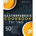 Gastroparesis Cookbook for Two: Delicious & Easy To Prepare Recipes To Help Manage Gastroparesis
