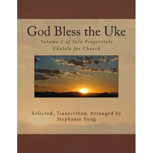 God Bless the Uke: Volume 1 of Solo Fingerstyle Ukulele for Church