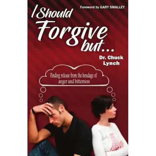 I Should Forgive, But...2nd Edition: Finding Release from the Bondage of Anger and Bitterness