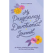 My Pregnancy Devotional Journal: 40 Weeks of Reflection and Prayer for You and Your Baby